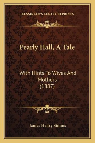 Cover image for Pearly Hall, a Tale: With Hints to Wives and Mothers (1887)