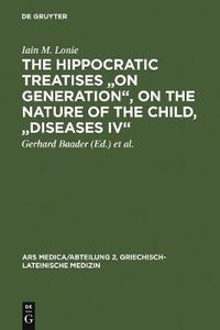 Cover image for The Hippocratic Treatises  On Generation , On the Nature of the Child,  Diseases IV: A Commentary