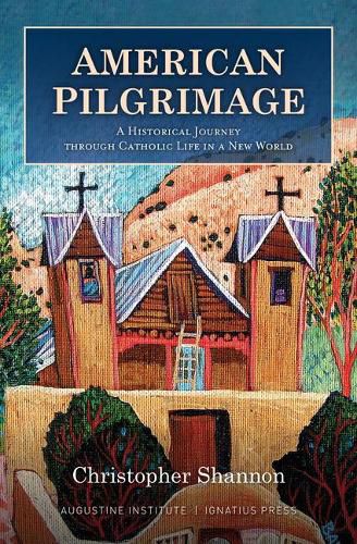 Cover image for American Pilgrimage: A Historical Journey Through Catholic Life in a New World