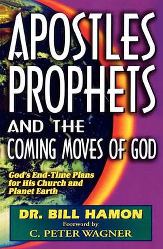 Cover image for Apostles, Prophets and the Coming Moves of God: God's End-time Plans for His Church and Planet Earth