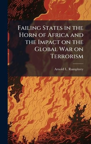 Cover image for Failing States in the Horn of Africa and the Impact on the Global War on Terrorism