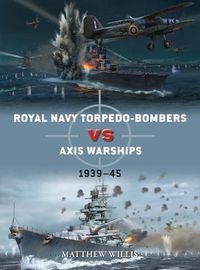 Cover image for Royal Navy torpedo-bombers vs Axis warships: 1939-45