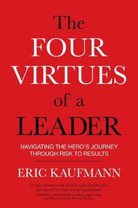 Cover image for Four Virtues of a Leader: Navigating the Hero's Journey Through Risk to Results