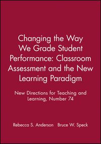 Cover image for Changing Way Grade Student 74 Ssroom Assessment and the New Learning Paradigm (I Ssue 74: New Directions for Teaching & Learning-Tl