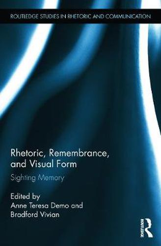 Cover image for Rhetoric, Remembrance, and Visual Form: Sighting Memory