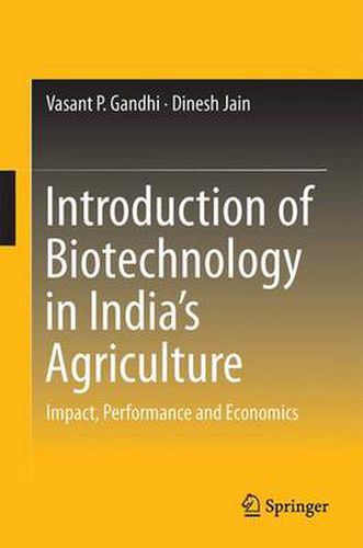 Introduction of Biotechnology in India's Agriculture: Impact, Performance and Economics