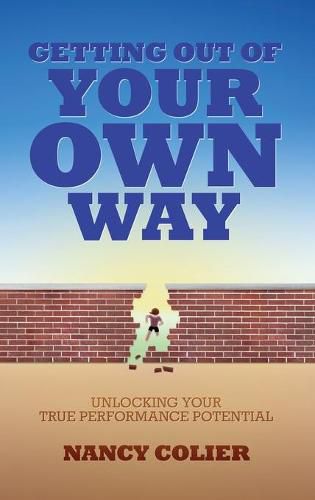 Cover image for Getting Out of Your Own Way: Unlocking Your True Performance Potential