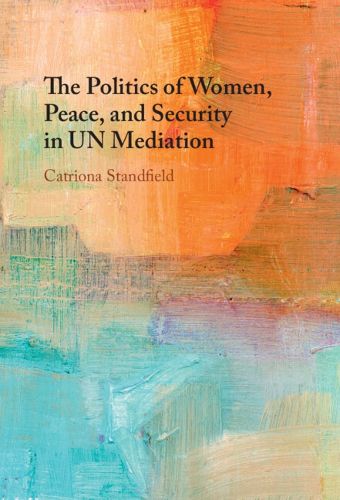 Cover image for The Politics of Women, Peace, and Security in UN Mediation