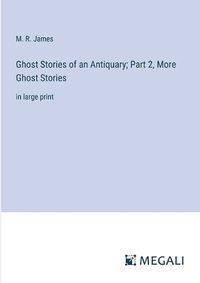 Cover image for Ghost Stories of an Antiquary; Part 2, More Ghost Stories