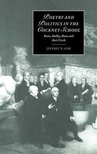 Poetry and Politics in the Cockney School: Keats, Shelley, Hunt and their Circle