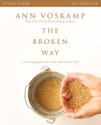 Cover image for The Broken Way Bible Study Guide: A Daring Path into the Abundant Life