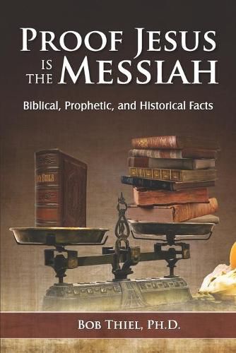 Cover image for Proof Jesus Is The Messiah: Biblical, Prophetic, and Historical Facts