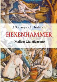 Cover image for Malleus Maleficarum, das ist: Der Hexenhammer.: Illustrierte Ausgabe.