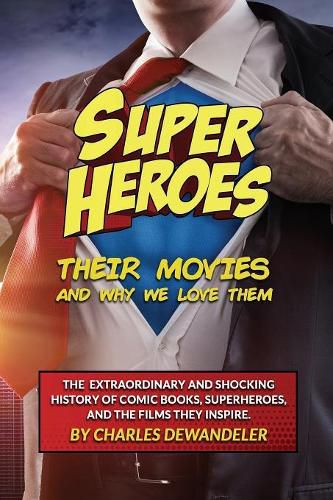 Cover image for Superheroes, Their Movies, And Why We Love Them