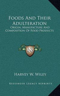 Cover image for Foods and Their Adulteration: Origin, Manufacture and Composition of Food Products