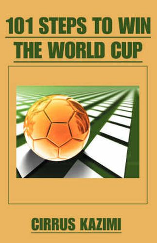 Cover image for 101 Steps to Win the World Cup: An Introduction to How to Play and Coach A World Class Soccer (Football) Team