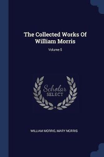 The Collected Works of William Morris; Volume 5