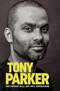 Cover image for Tony Parker: Beyond All of My Dreams: Beyond All of My Dreams