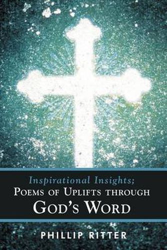 Cover image for Inspirational Insights; Poems of Uplifts Through God's Word