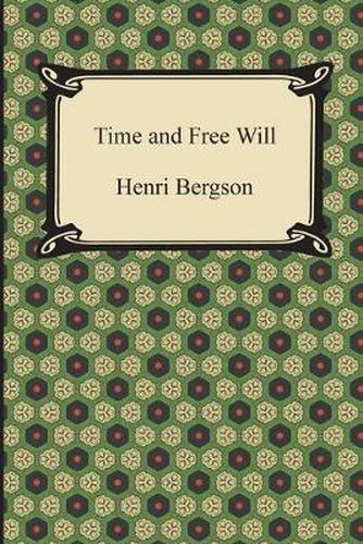 Cover image for Time and Free Will: An Essay on the Immediate Data of Consciousness