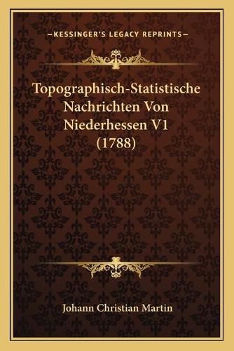 Topographisch-Statistische Nachrichten Von Niederhessen V1 (1788)