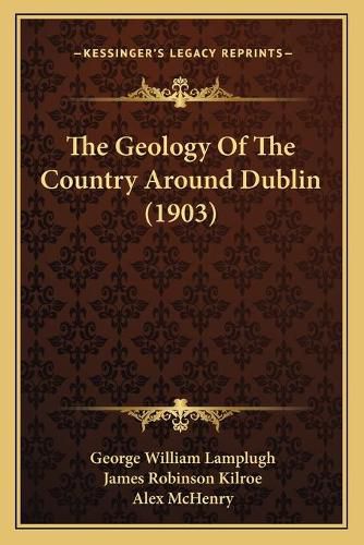 Cover image for The Geology of the Country Around Dublin (1903)