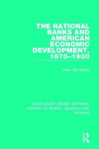 Cover image for The National Banks and American Economic Development, 1870-1900