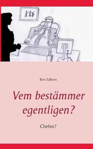 Cover image for Vem bestammer egentligen?: Chefen?