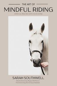 Cover image for The Art of Mindful Riding: Spiritual practice with your horse