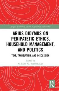 Cover image for Arius Didymus on Peripatetic Ethics, Household Management, and Politics: Text, Translation, and Discussion