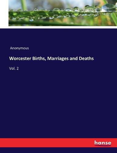 Cover image for Worcester Births, Marriages and Deaths: Vol. 2