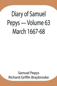 Cover image for Diary of Samuel Pepys - Volume 63: March 1667-68