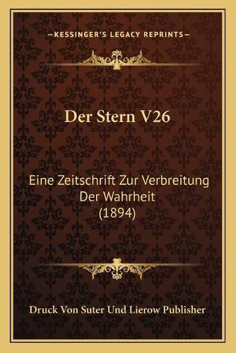 Cover image for Der Stern V26: Eine Zeitschrift Zur Verbreitung Der Wahrheit (1894)