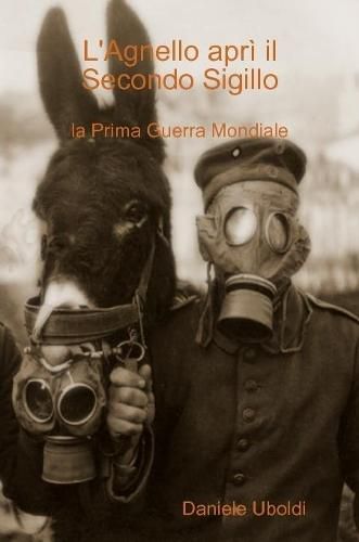 Cover image for L'Agnello apri il Secondo Sigillo (la Prima Guerra Mondiale)