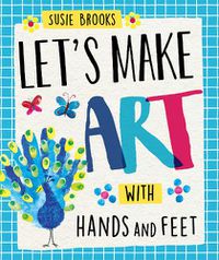 Cover image for Let's Make Art: With Hands and Feet