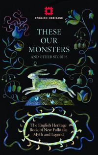 Cover image for These Our Monsters: The English Heritage Book of New Folktale, Myth and Legend