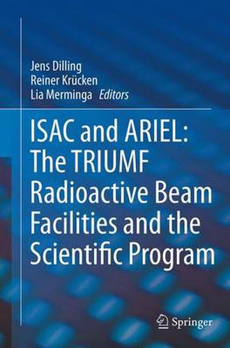 Cover image for ISAC and ARIEL: The TRIUMF Radioactive Beam Facilities and the Scientific Program: A Laboratory Portrait of ISAC