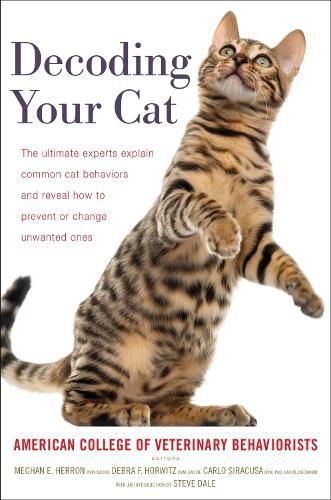 Cover image for Decoding Your Cat: The Ultimate Experts Explain Common Cat Behaviors and Reveal How to Prevent or Change Unwanted Ones