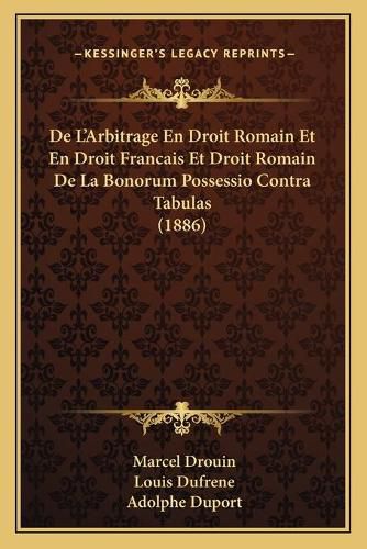 Cover image for de L'Arbitrage En Droit Romain Et En Droit Francais Et Droit Romain de La Bonorum Possessio Contra Tabulas (1886)