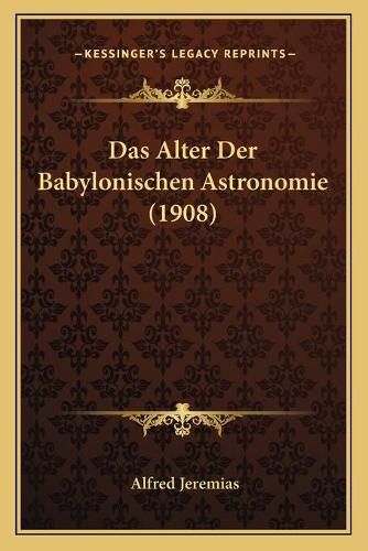 Cover image for Das Alter Der Babylonischen Astronomie (1908)