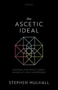 Cover image for The Ascetic Ideal: Genealogies of Life-Denial  in Religion, Morality, Art, Science, and Philosophy