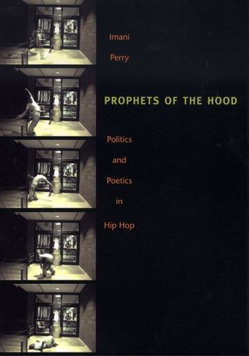 Prophets of the Hood: Politics and Poetics in Hip Hop