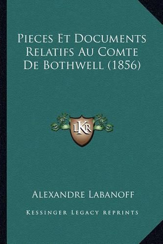 Cover image for Pieces Et Documents Relatifs Au Comte de Bothwell (1856)