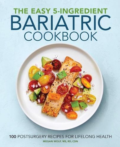 Cover image for The Easy 5-Ingredient Bariatric Cookbook: 100 Postsurgery Recipes for Lifelong Health