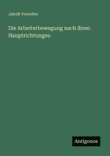 Cover image for Die Arbeiterbewegung nach ihren Hauptrichtungen