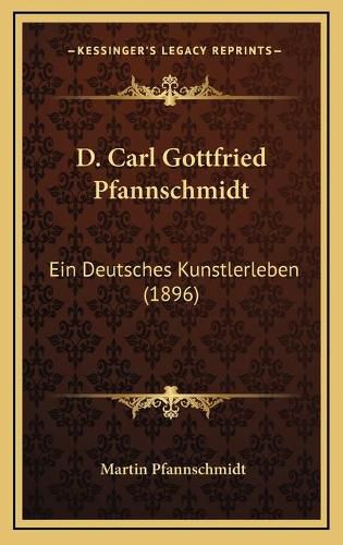 D. Carl Gottfried Pfannschmidt: Ein Deutsches Kunstlerleben (1896)