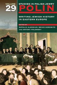 Cover image for Polin: Studies in Polish Jewry Volume 29: Writing Jewish History in Eastern Europe