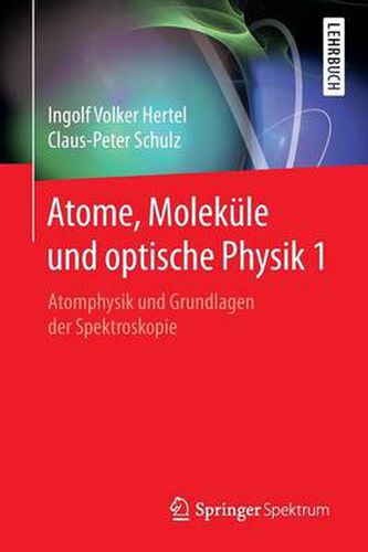 Atome, Molekule Und Optische Physik 1: Atomphysik Und Grundlagen Der Spektroskopie