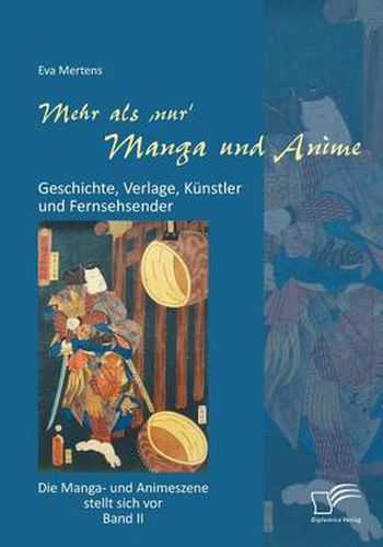 Cover image for Mehr als 'nur' Manga und Anime: Geschichte, Verlage, Kunstler und Fernsehsender. Die Manga- und Animeszene stellt sich vor - Band II