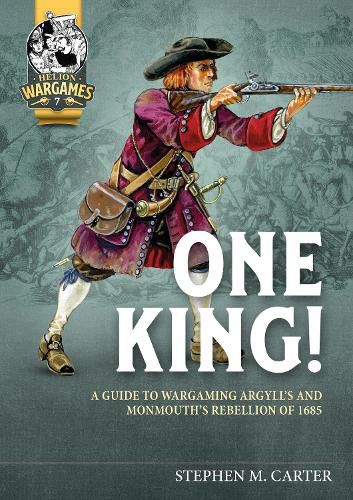 One King!: A Wargamer's Companion to Argyll's & Monmouth's Rebellion of 1685